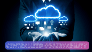 Incident Resolution and Site Reliability 8 Centralized Observability